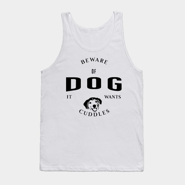 Beware Of Dog It Wants Cuddles Tank Top by Horisondesignz